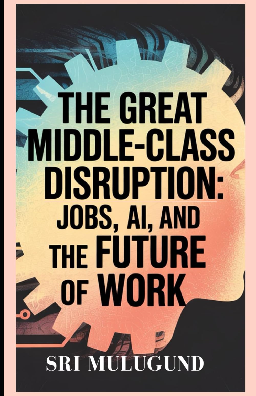 The Great Middle-Class Disruption: Jobs, AI and the Future of Work