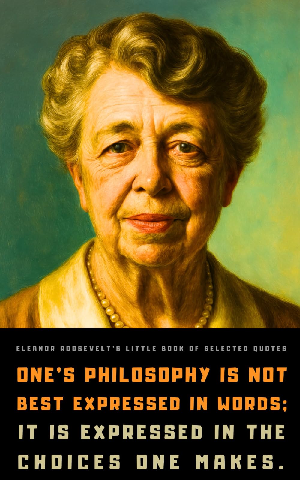 Eleanor Roosevelt's Little Book of Selected Quotes: on Life, Culture, and Activism