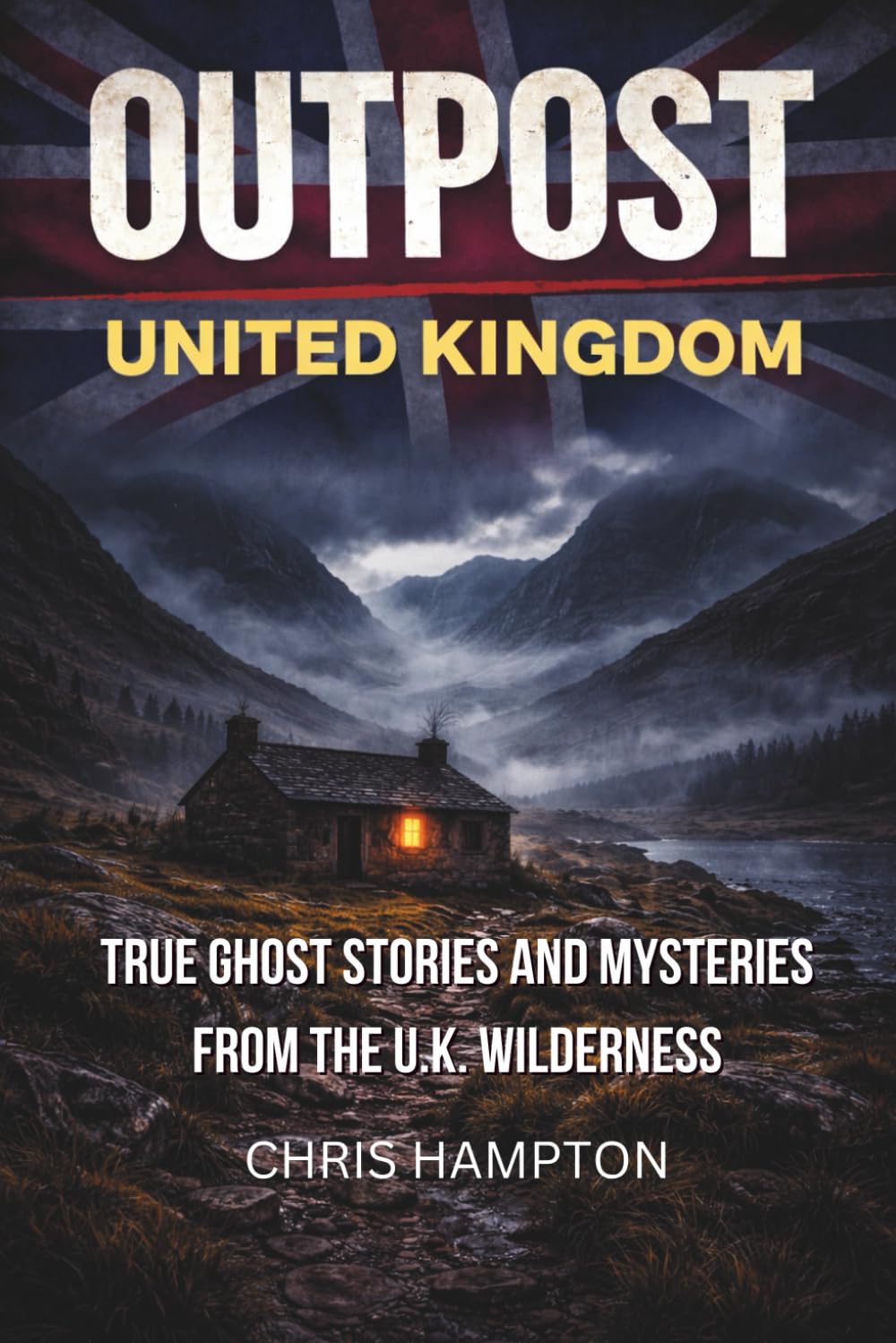 OUTPOST: UNITED KINGDOM: True Ghost Stories and Mysteries from the British Wilderness