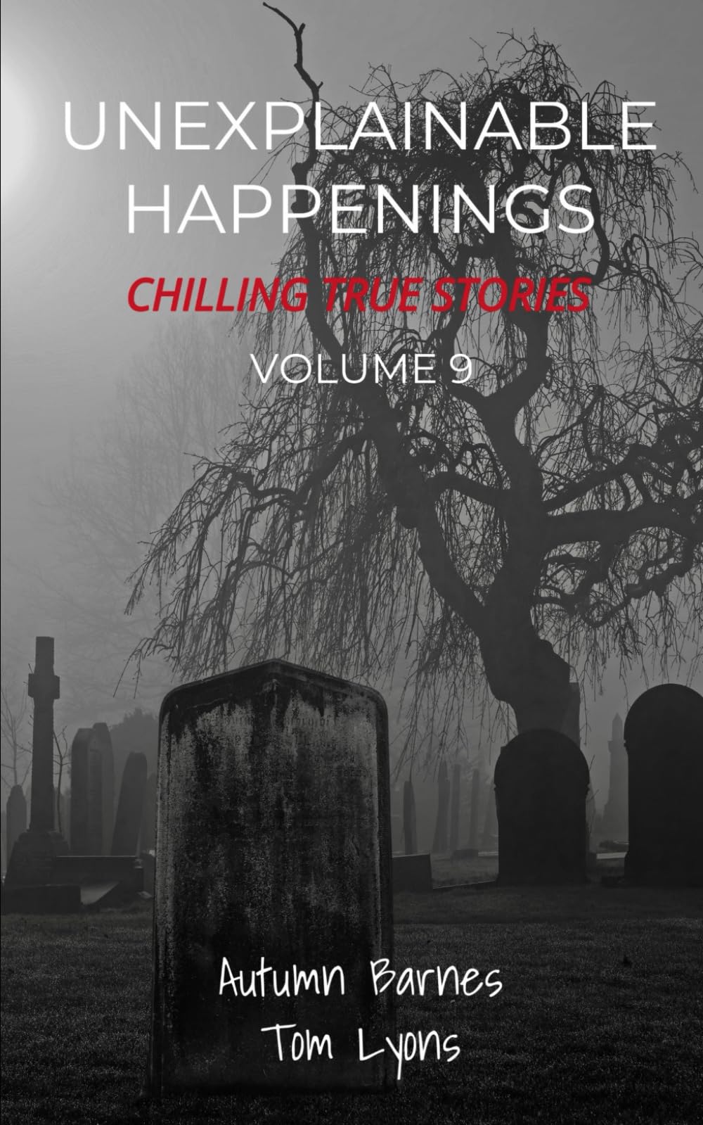 Unexplainable Happenings, Chilling True Stories, Volume 9