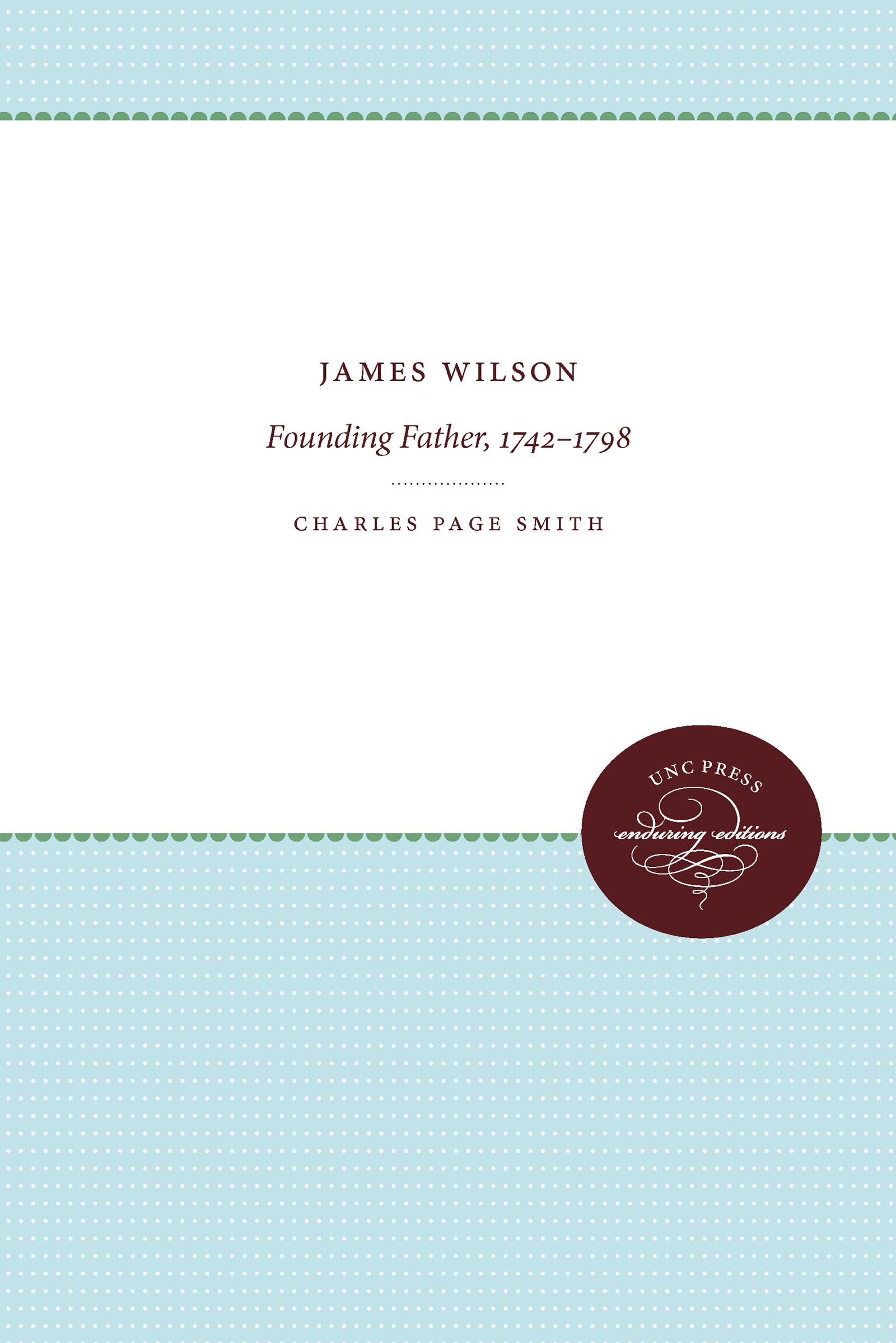 James Wilson: Founding Father, 1742-1798 (Published by the Omohundro Institute of Early American Histo)