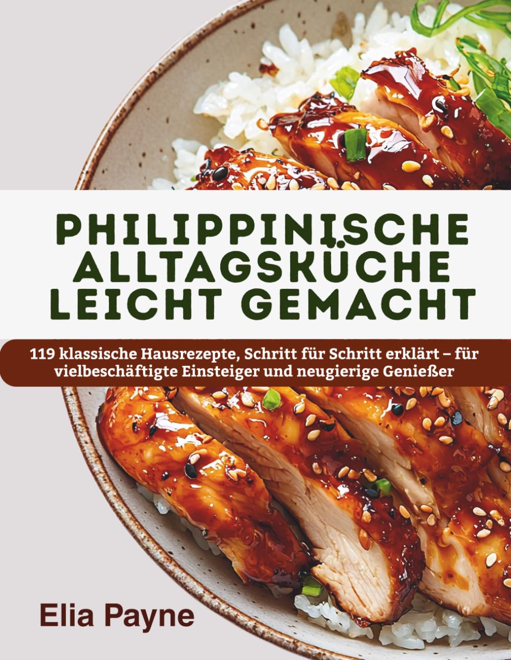 Philippinische Alltagsküche leicht gemacht: 119 klassische Hausrezepte, Schritt für Schritt erklärt – für vielbeschäftigte Einsteiger und neugierige Genießer