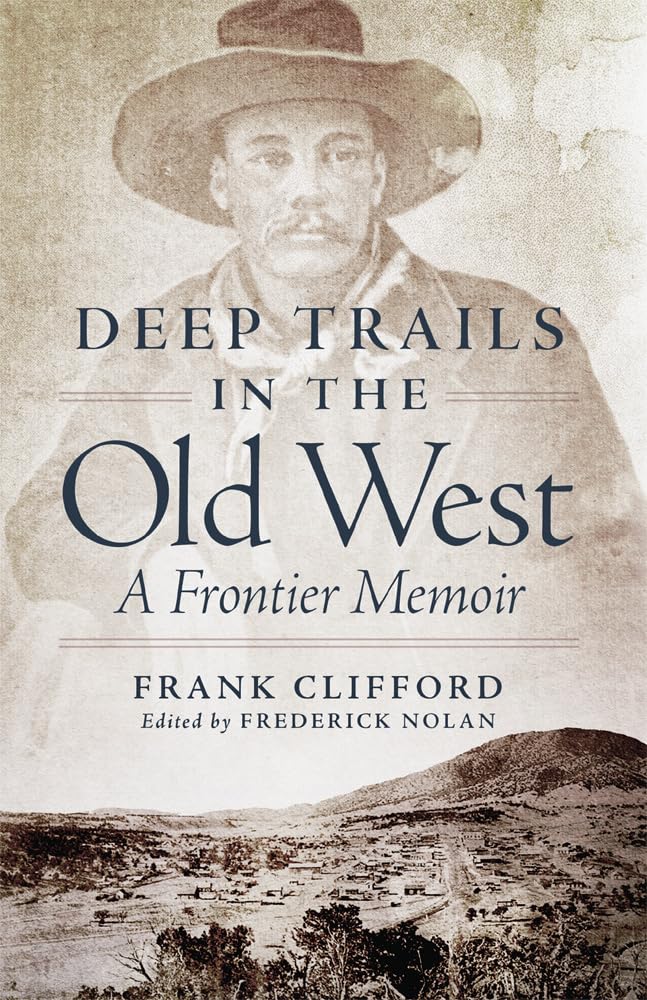 Deep Trails in the Old West  A Frontier Memoir by Frank Clifford PAPERBACK