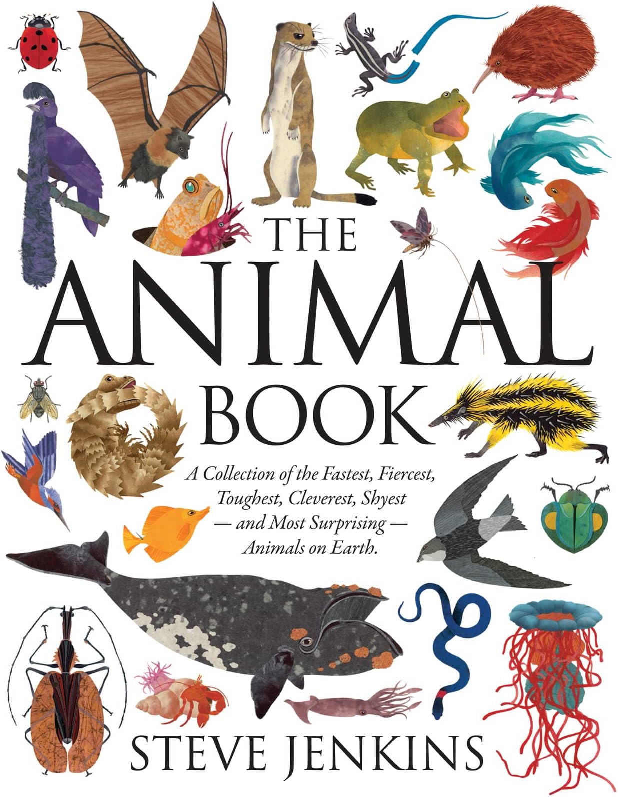 The Animal Book: A Collection of the Fastest, Fiercest, Toughest, Cleverest, Shyest―and Most Surprising―Animals on Earth