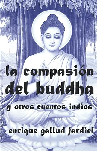 La compasión del Buddha y otros cuentos indios: 1 (Cuentos de sabiduría y espiritualidad)