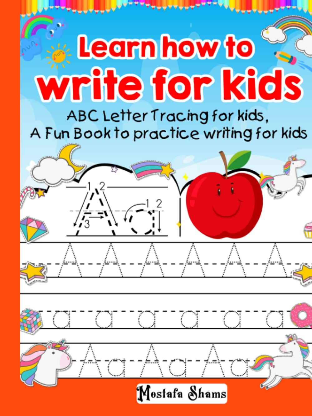 Learn how to write for kids 100 pages: ABC Letter Tracing for kids, A Fun Book to practice writing for kids, Handwriting practice for kids, A-Z Handwriting practice for kids,