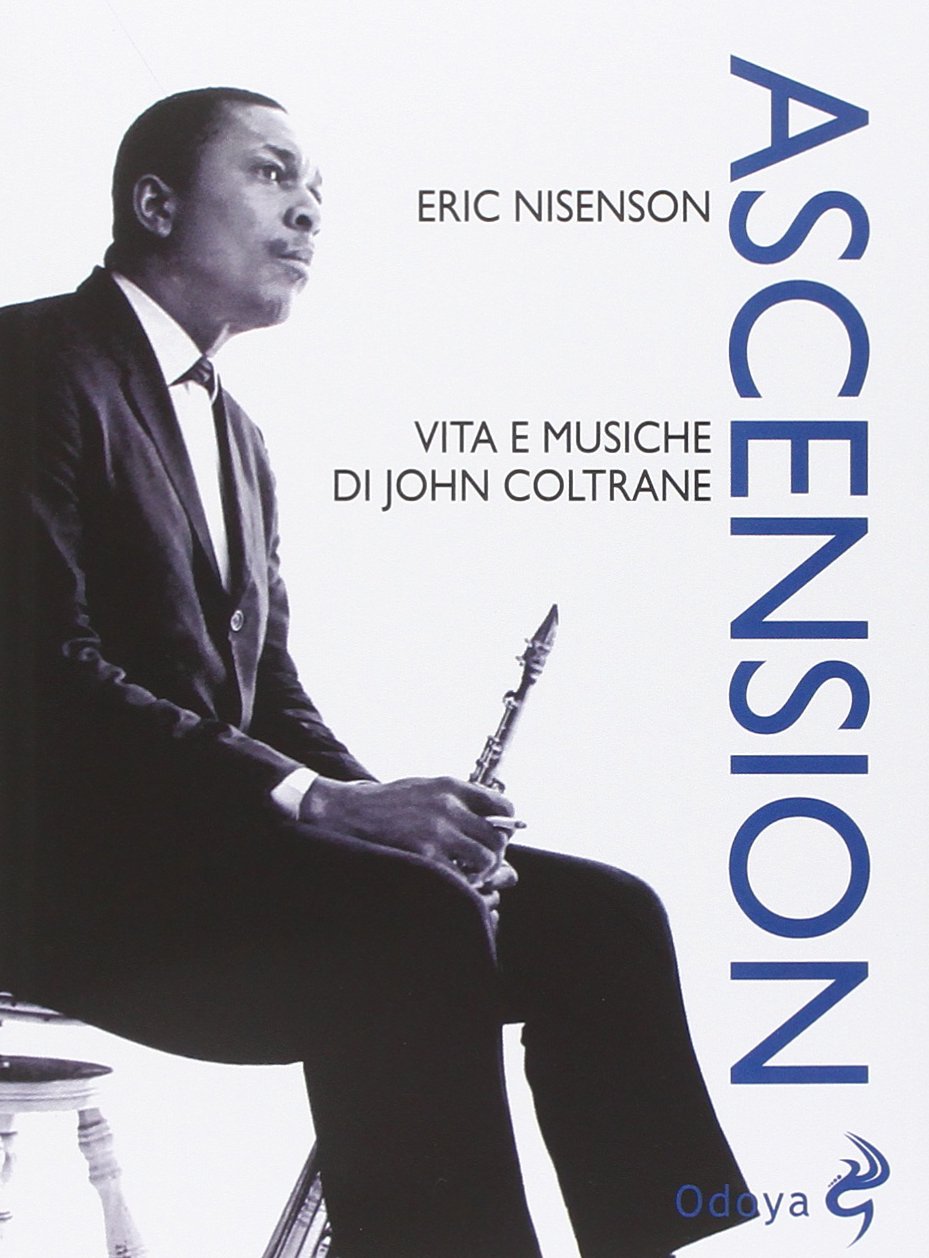 Ascension. Vita e musiche di John Coltrane