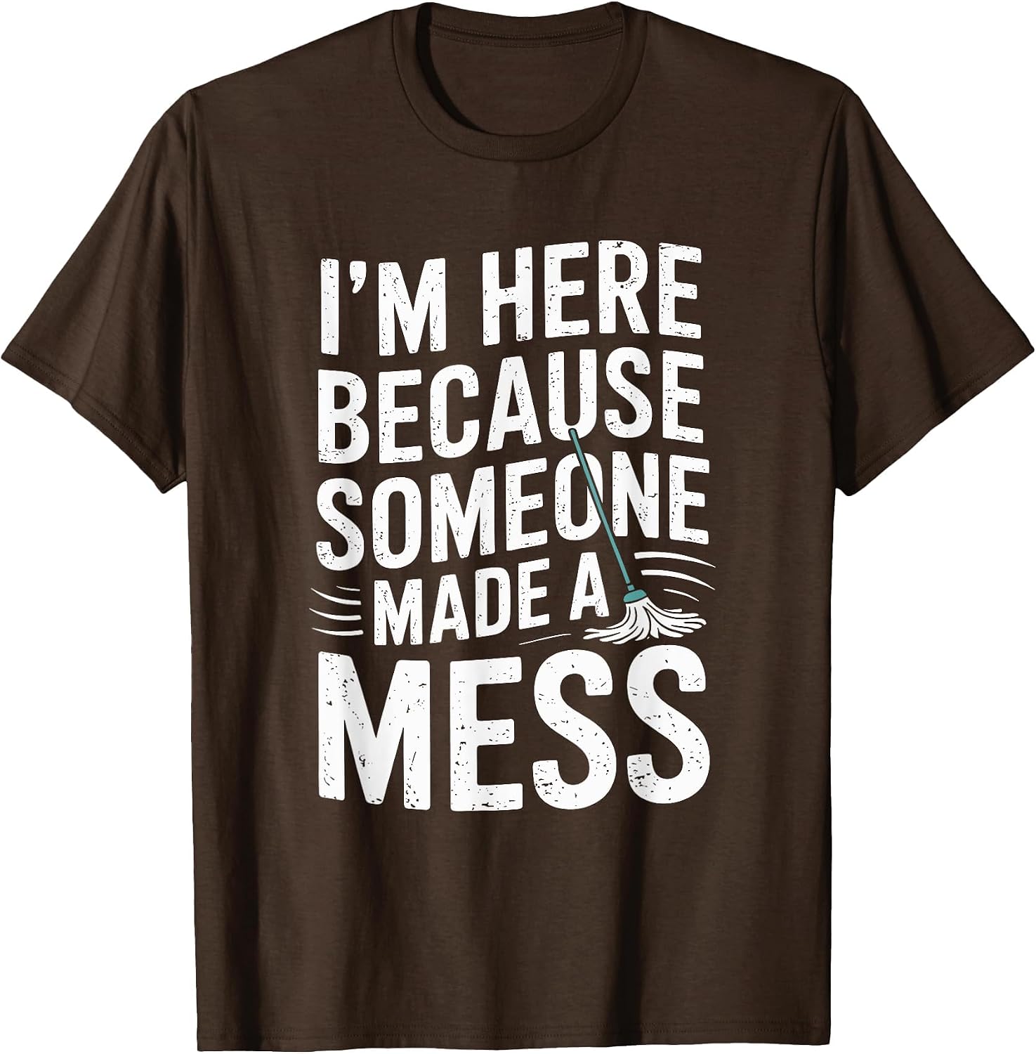 I'm Here Because Someone Made A Mess, Housekeeper Cleaner T-Shirt