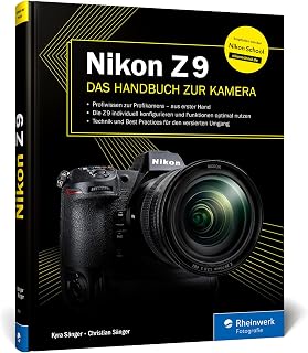 Nikon Z 9: Das Handbuch zur Kamera. Profiwissen zum Profimodell – wie Sie Ihre Kamera individuell konfigurieren und die Funktionen optimal nutzen