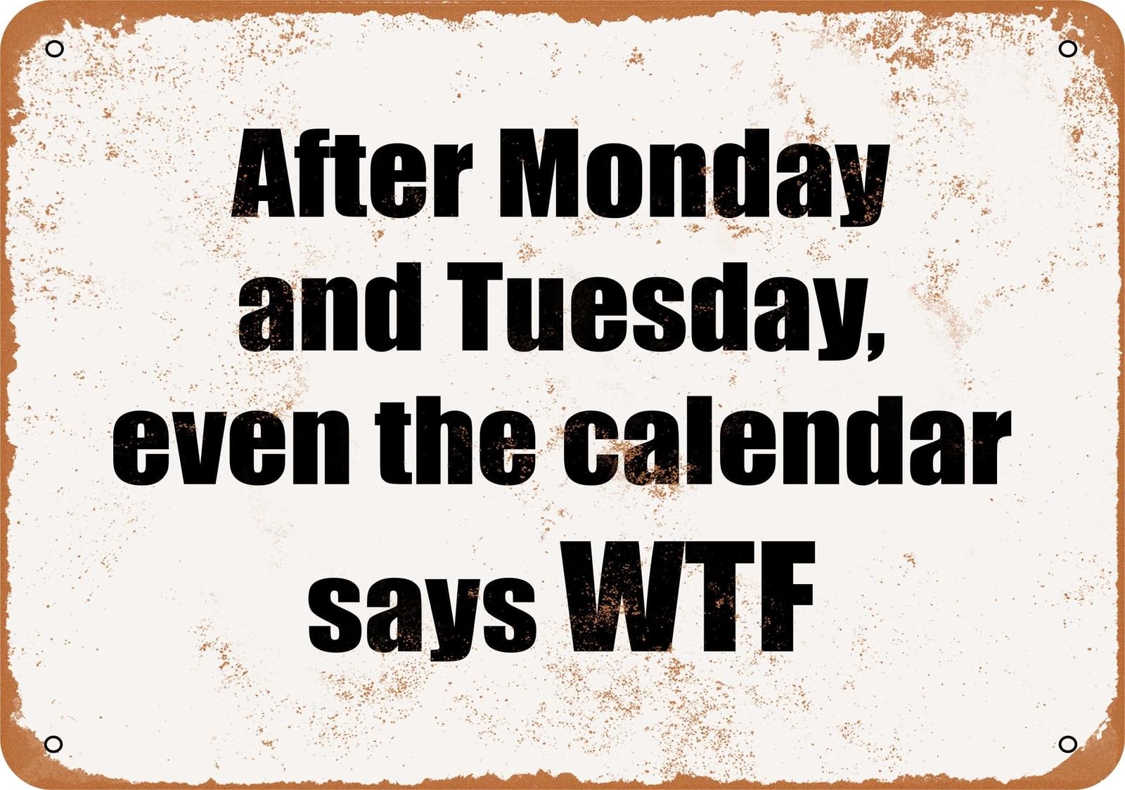 Miaomansenstore Metal Sign - After Monday And Tuesday, Even The Calendar Says Wtf- Vin Home Decor