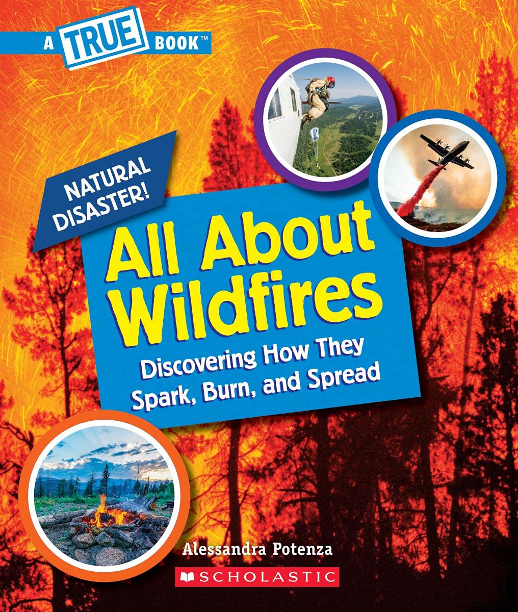 All About Wildfires (A True Book: Natural Disasters) (Library Edition): Discovering How They Spark, Burn, and Spread (A True Book (Relaunch))