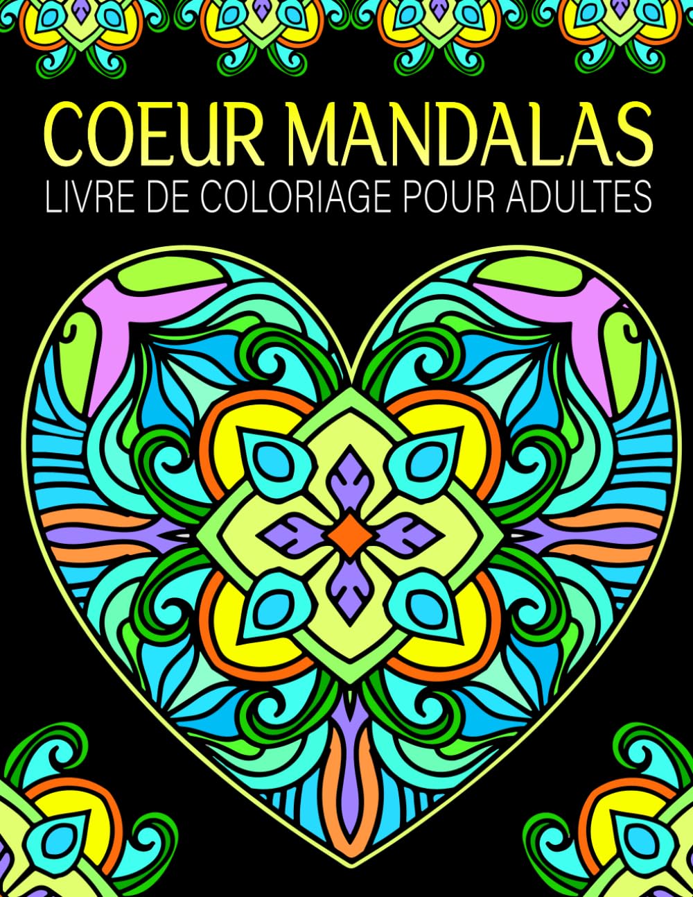 Coeur Mandalas Livre de coloriage pour adultes: 40 cœurs magnifiques à colorier pour se détendre, réduire le stress et exprimer sa créativité