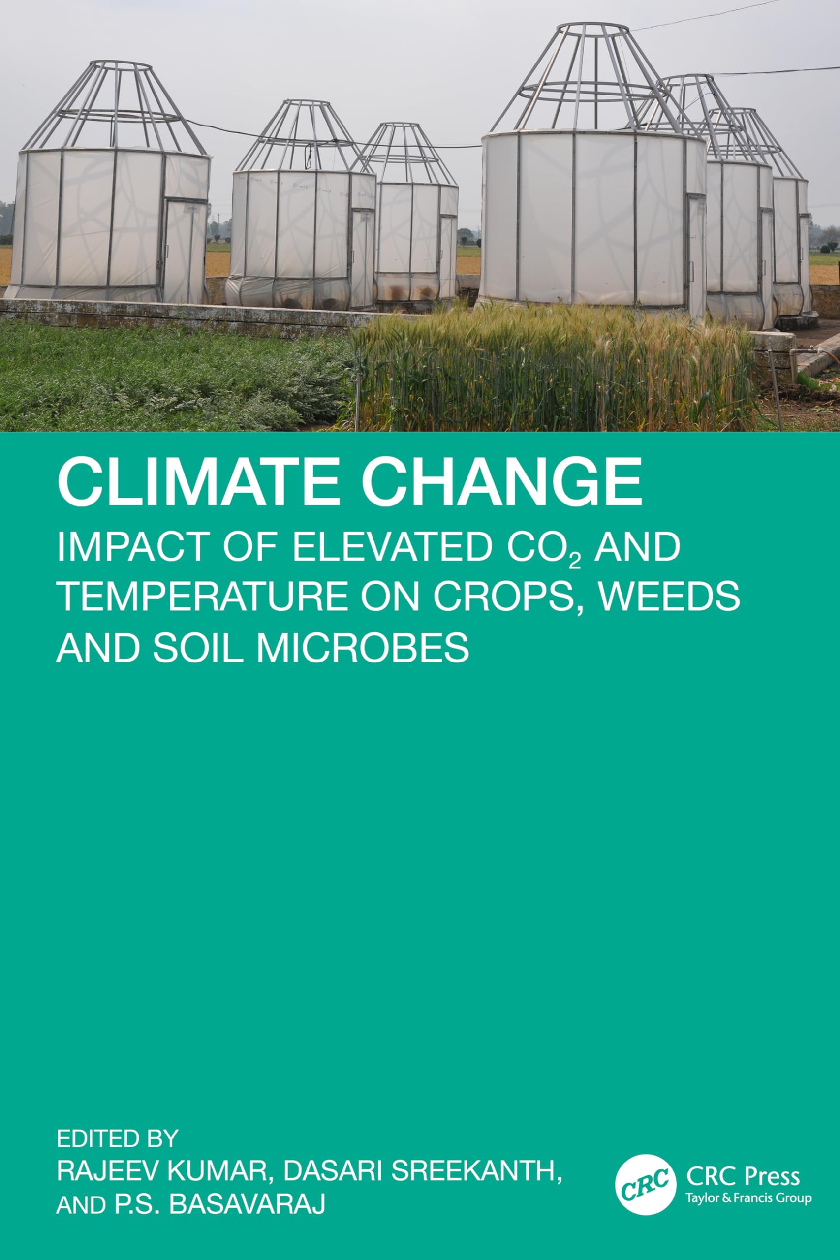 Climate Change: Impact of Elevated CO2 and Temperature on Crops, Weeds and Soil Microbes