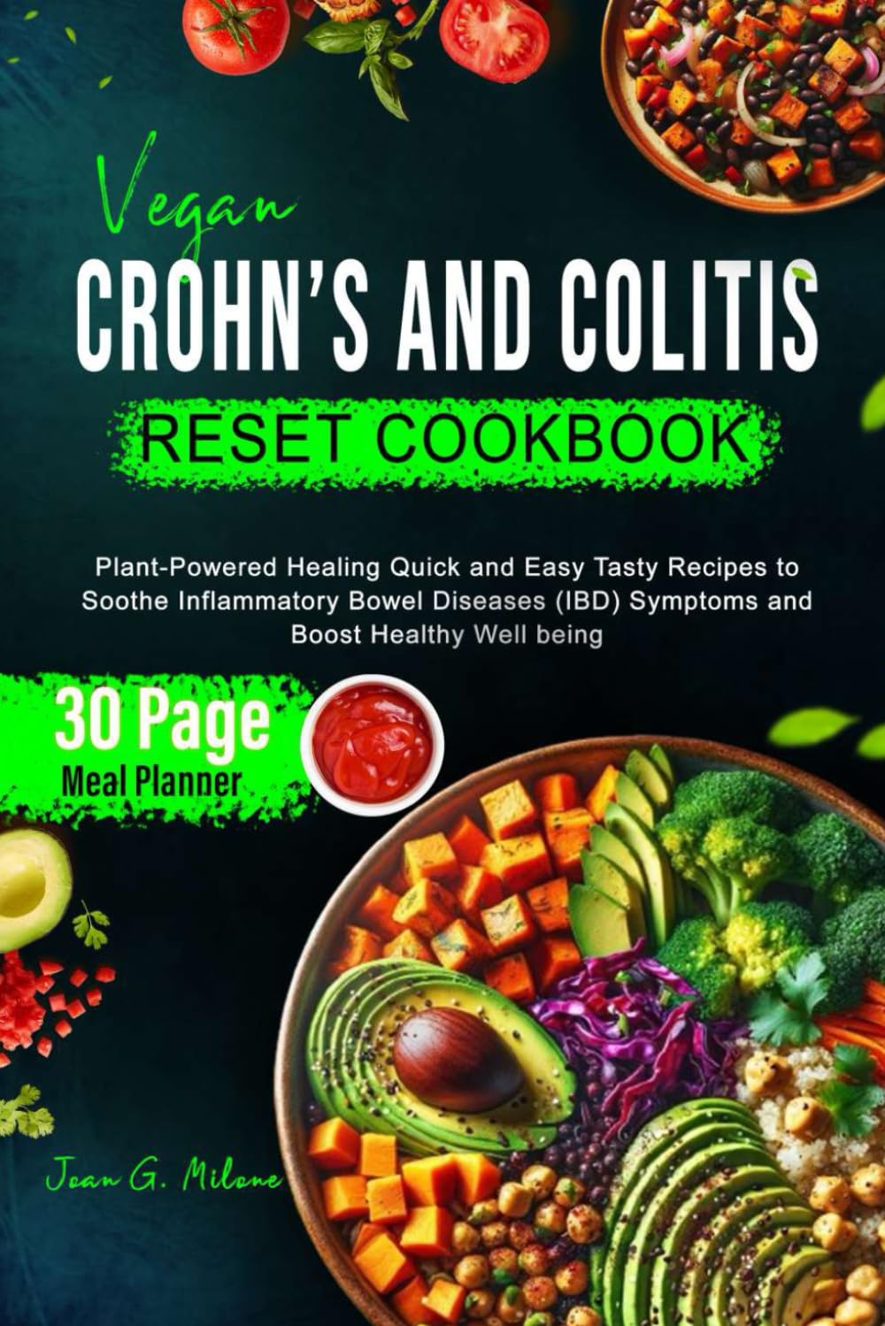 Vegan Crohn’s and Colitis Reset Cookbook: Plant-Powered Healing Quick and Easy Tasty Recipes to Soothe Inflammatory Bowel Diseases (IBD) Symptoms and ... 2 (The Crohn's & Colitis Reset Kitchen)