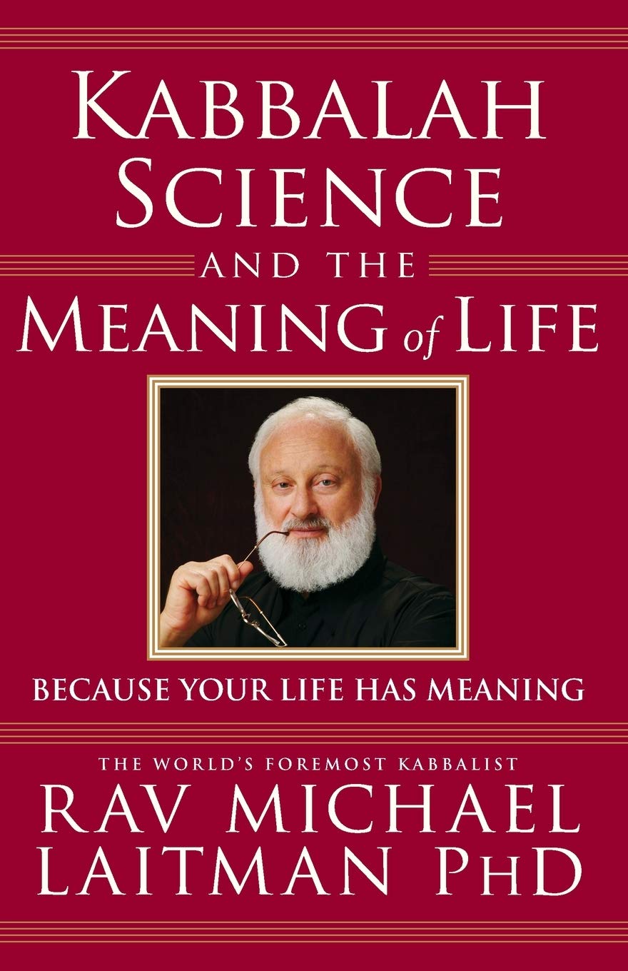 Kabbalah, Science and the Meaning of Life: Because your life has meaning (Kabbalah In Action)