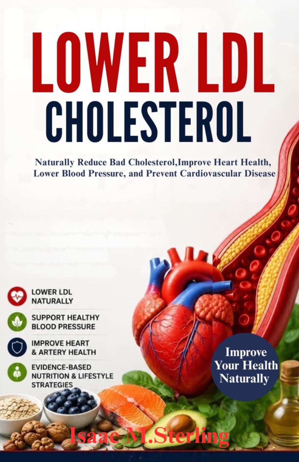 lower ldl cholesterol: A Complete Guide to Naturally Reduce Bad Cholesterol, Improve Heart Health, Lower Blood Pressure, and Prevent Cardiovascular Disease