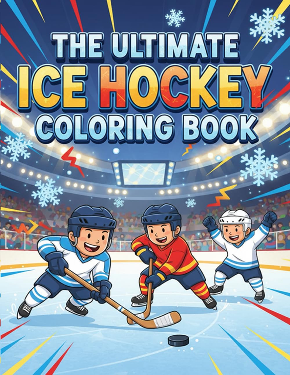 The Ultimate Ice Hockey Coloring Book: Action-Packed Hockey Scenes, Players, Goalies & Ice Rink Fun for Kids and Hockey Fans