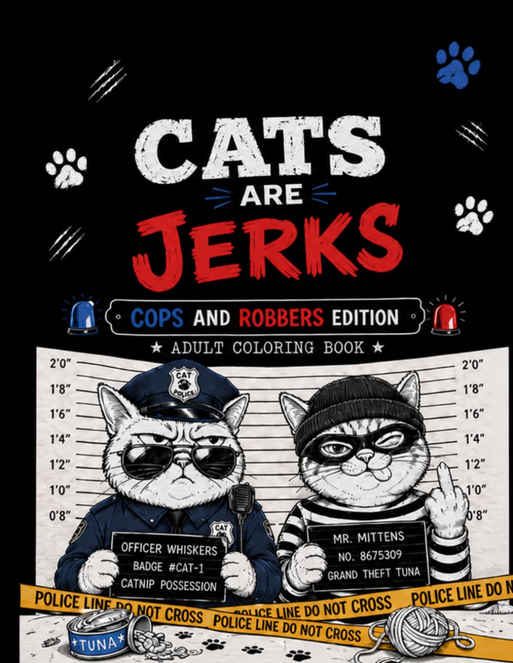 Cats are Jerks: Cops and Robbers Edition Adult Coloring Book