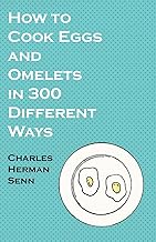 How to Cook Eggs and Omelets in 300 Different Ways