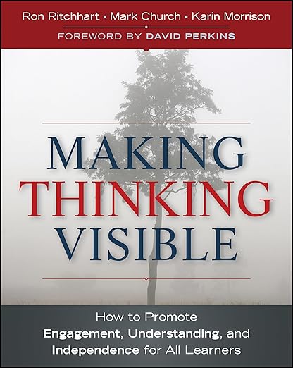 Making Thinking Visible: How to Promote Engagement, Understanding, and Independence for All Learners (Jossey-Bass Teacher)
