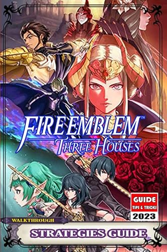 Fire Emblem Three Houses : Complete Guide: Best Tips, Tricks, Strategies and More !