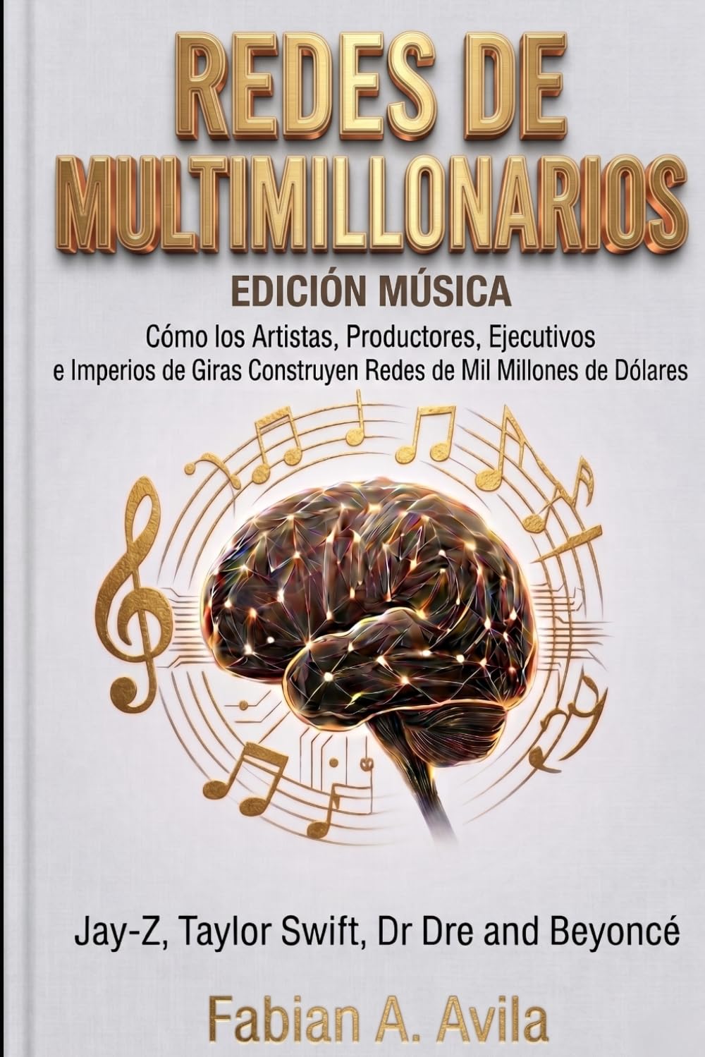REDES DE MULTIMILLONARIOS EDICIÓN MÚSICA: Cómo los Artistas, Productores, Ejecutivos e Imperios de Giras Construyen Redes de Mil Millones de Dólares