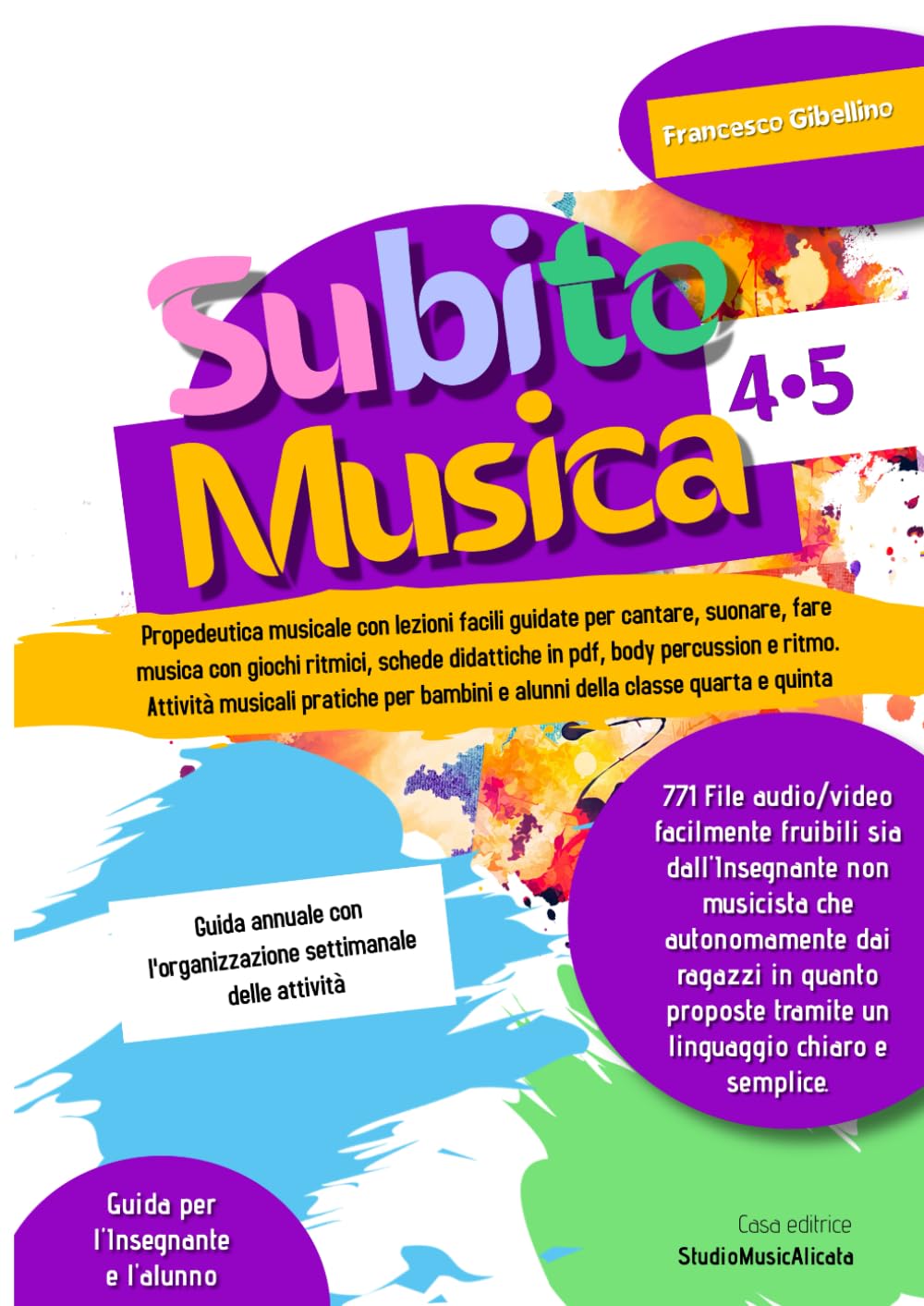 Subito Musica 4-5 Scuola Primaria: Propedeutica musicale con lezioni facili guidate per cantare, suonare, fare musica con giochi ritmici, schede ... per bambini alunni classe quarta quinta