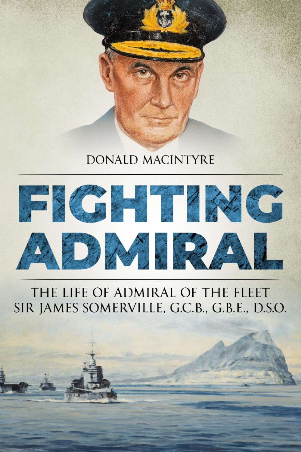Fighting Admiral: The Life of Admiral of the Fleet Sir James Somerville