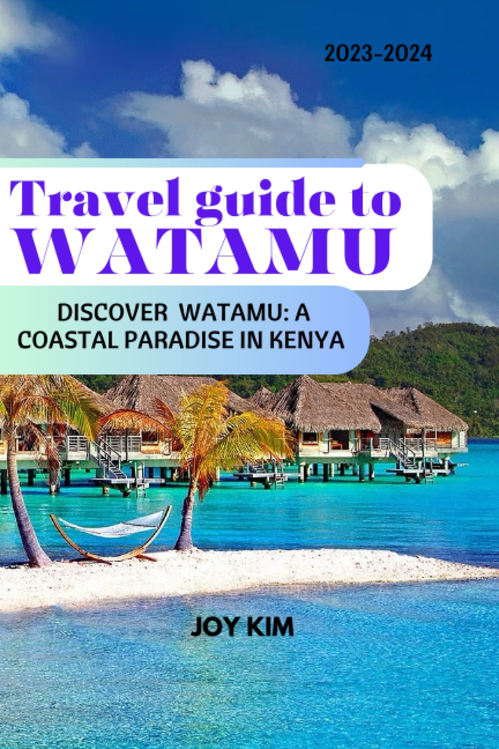 TRAVEL GUIDE TO WATAMU 2023-2024: DISCOVER WATAMU: A COASTAL PARADISE IN KENYA