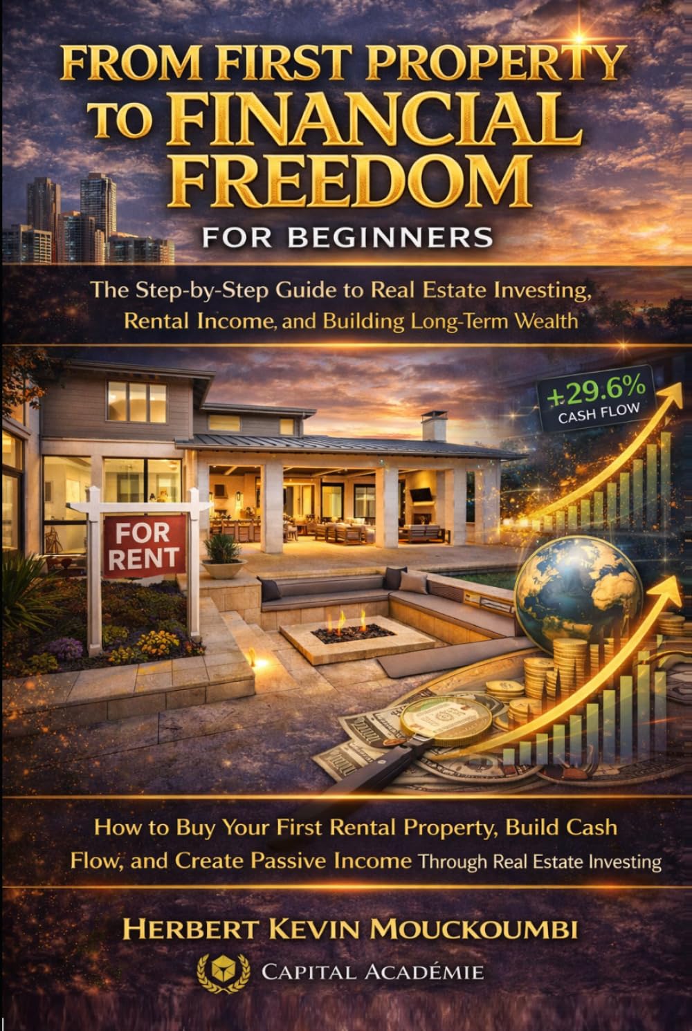 From First Property to Financial Freedom: From First Property to Financial Freedom (The Real Estate Wealth Builder Series : A Complete System for Cash Flow, Portfolio Growth & Financial Freedom)