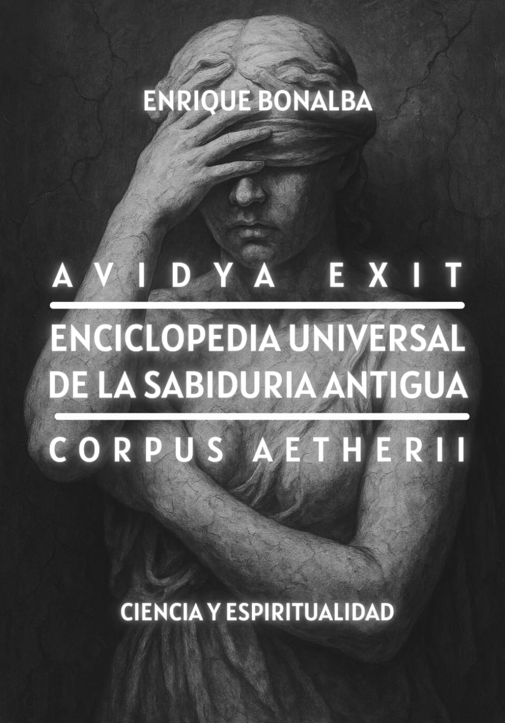 Enciclopedia Universal de la Sabiduría Antigua: Avidya Exit. Corpus Aetherii. Ciencia y Espiritualidad (COLECCION DESPERTAR)
