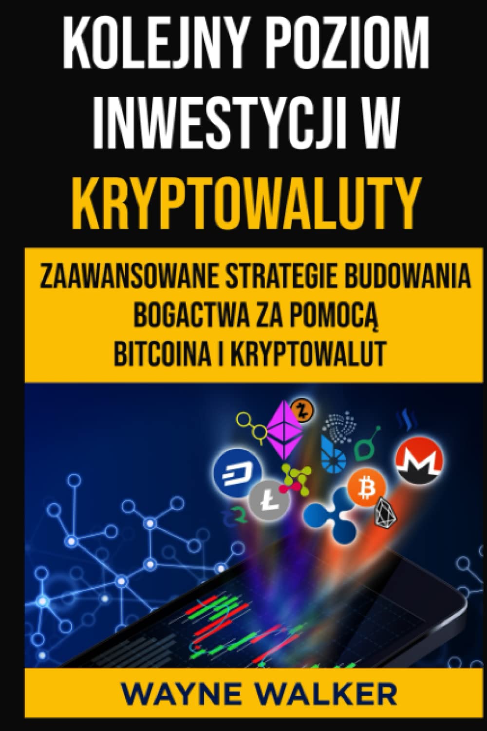 Kolejny Poziom Inwestycji w Kryptowaluty: Zaawansowane Strategie Budowania Bogactwa za Pomocą Bitcoina i Kryptowalut