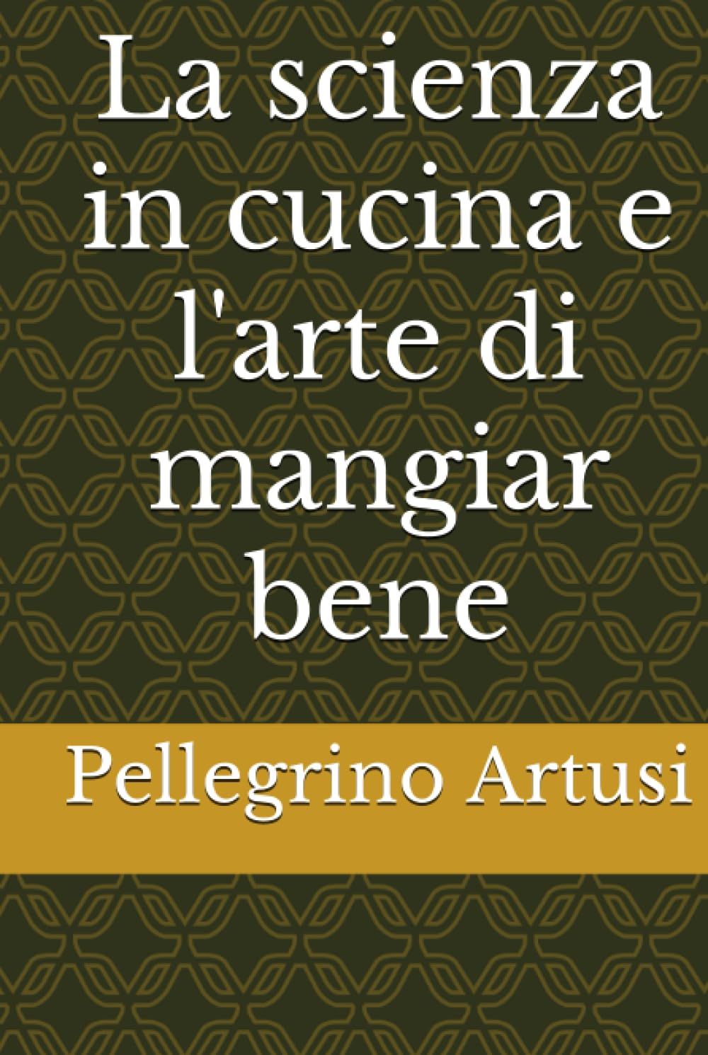 La scienza in cucina e l'arte di mangiar bene