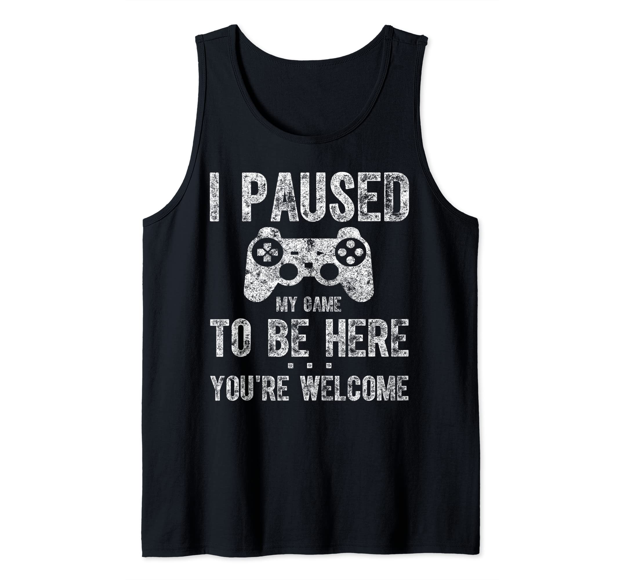 Cute Gamer Shirt I Paused My Game To Be Here You're Welcome Tank Top