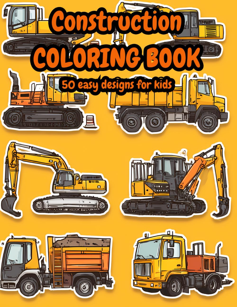Construction Coloring Book for Kids Ages 4-8: 50 Big and Fun Designs with Excavators, Trucks, Cranes and Diggers