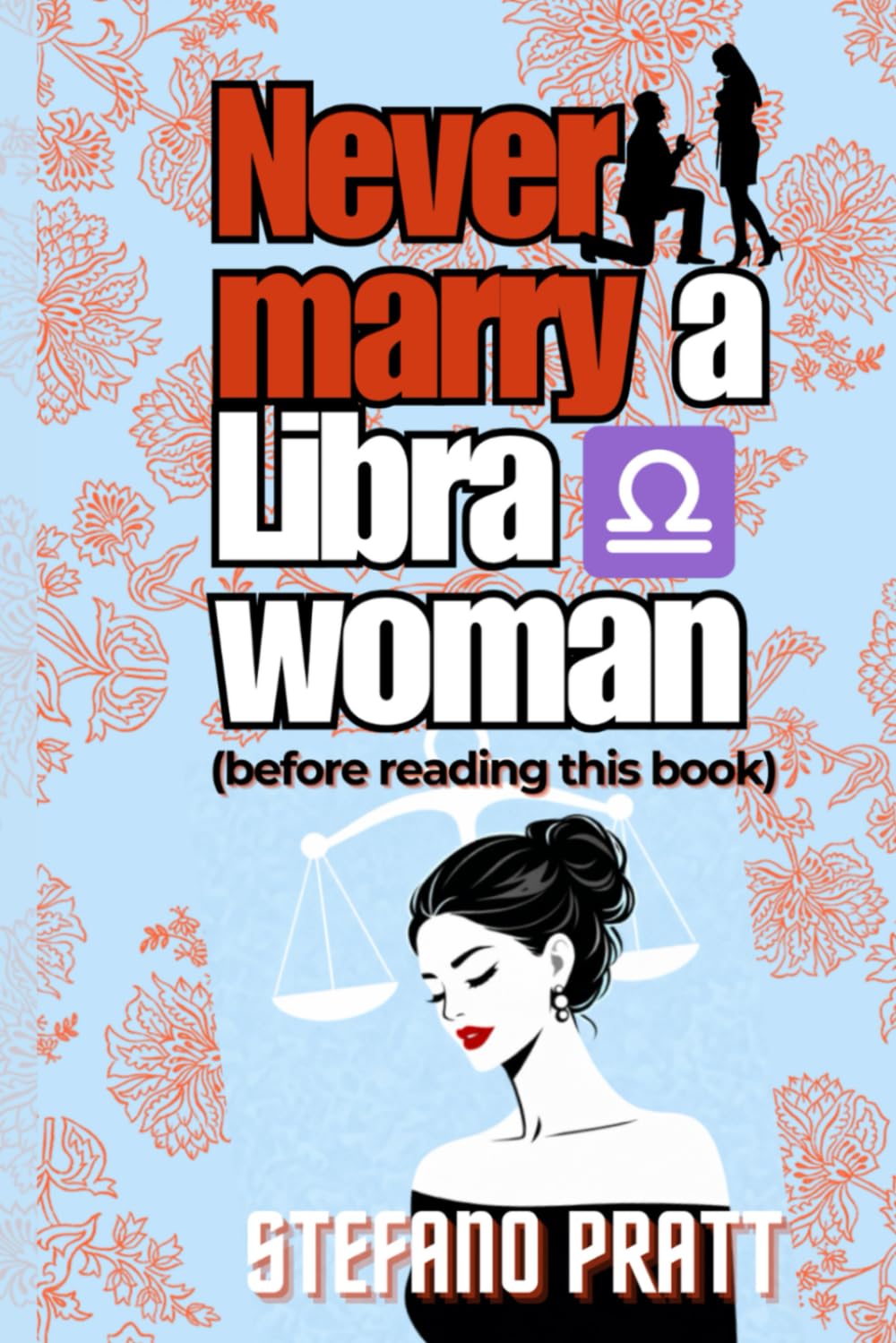 Never marry a Libra woman: (Before Reading This Book) (stefanopratt.com - astrology and relationship)