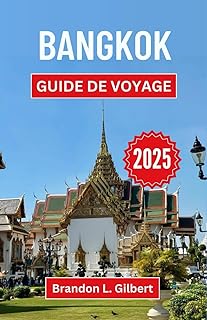Bangkok Guide de voyage 2025: Un voyage à travers les sanctuaires dorés, les marchés nocturnes et le cœur animé de la capitale thaïlandaise