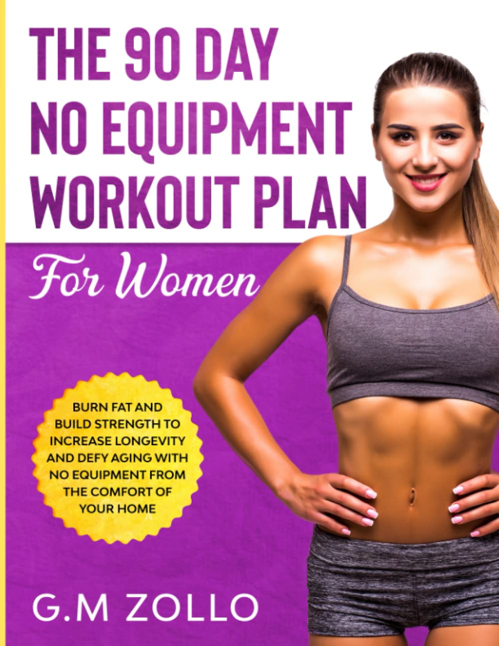 The 90 Day No Equipment Workout Plan For Women: Burn Fat and Build Strength to Increase Longevity and Defy Aging With No Equipment From the Comfort of Your Home