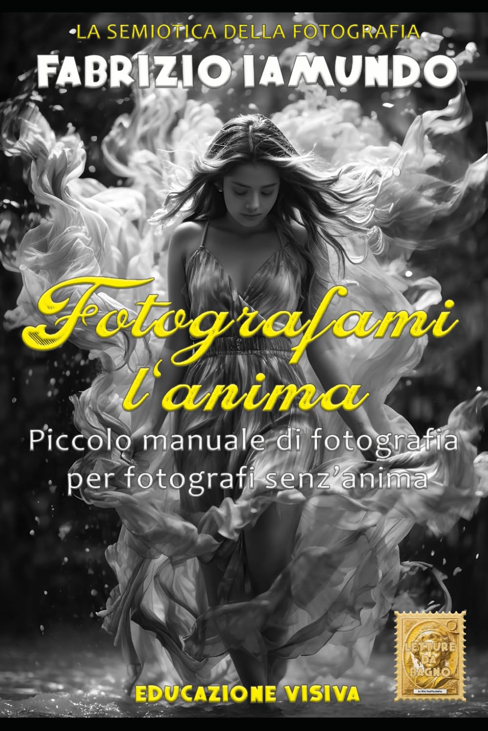 Fotografami l'anima: Piccolo manuale di fotografia per fotografi senz'anima - La semiotica della fotografia