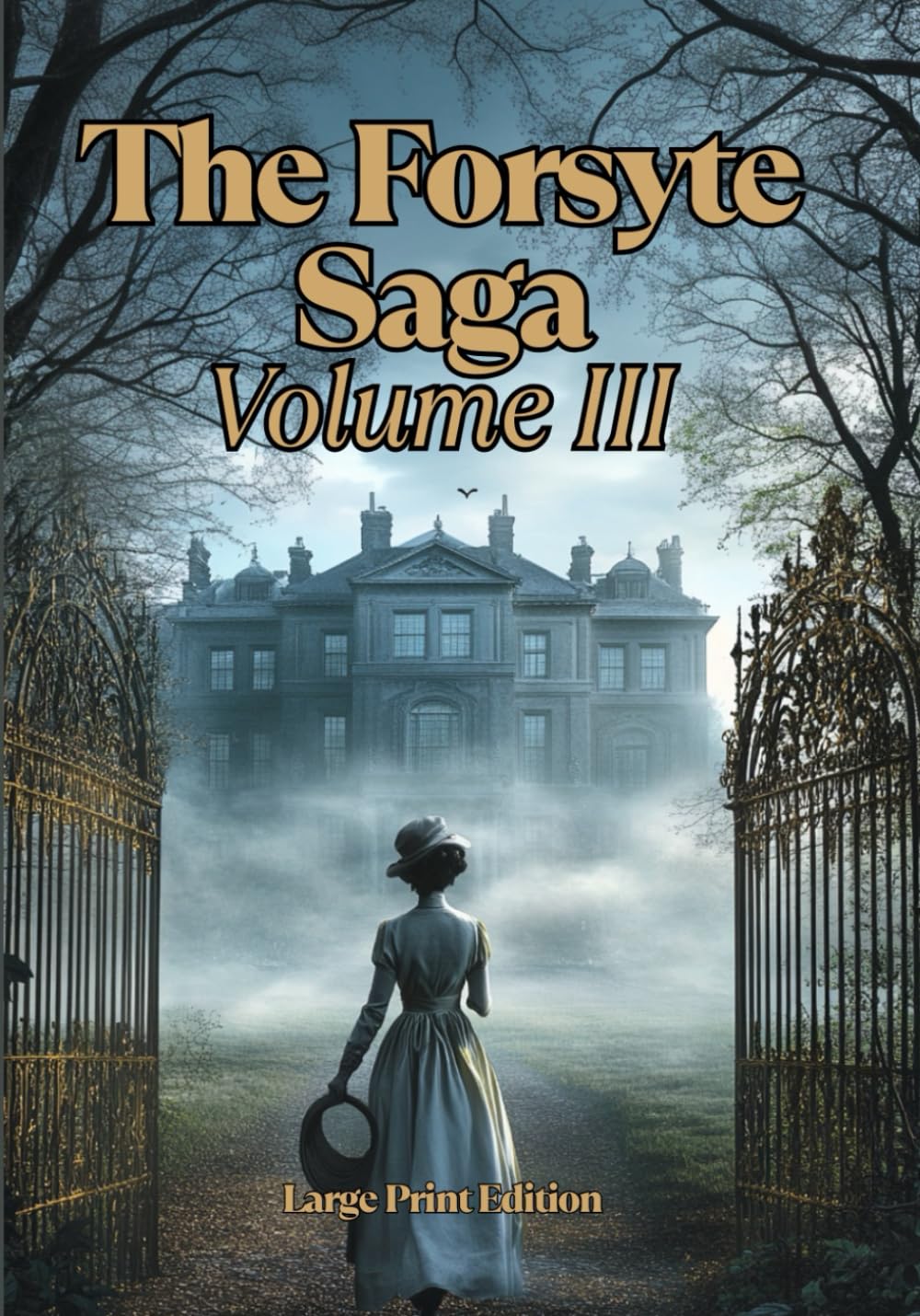 The Forsyte Saga, Volume III (Large Print Edition): An Epic Tale of Generational Conflict, Social Upheaval, and Lost Ideals