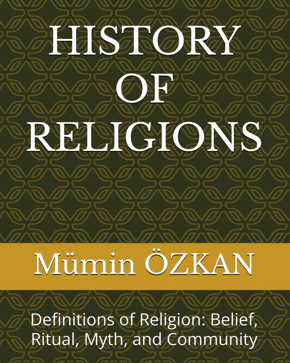 HISTORY OF RELIGIONS: Definitions of Religion: Belief, Ritual, Myth, and Community