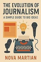 The Evolution of Journalism: A Simple Guide to Big Ideas