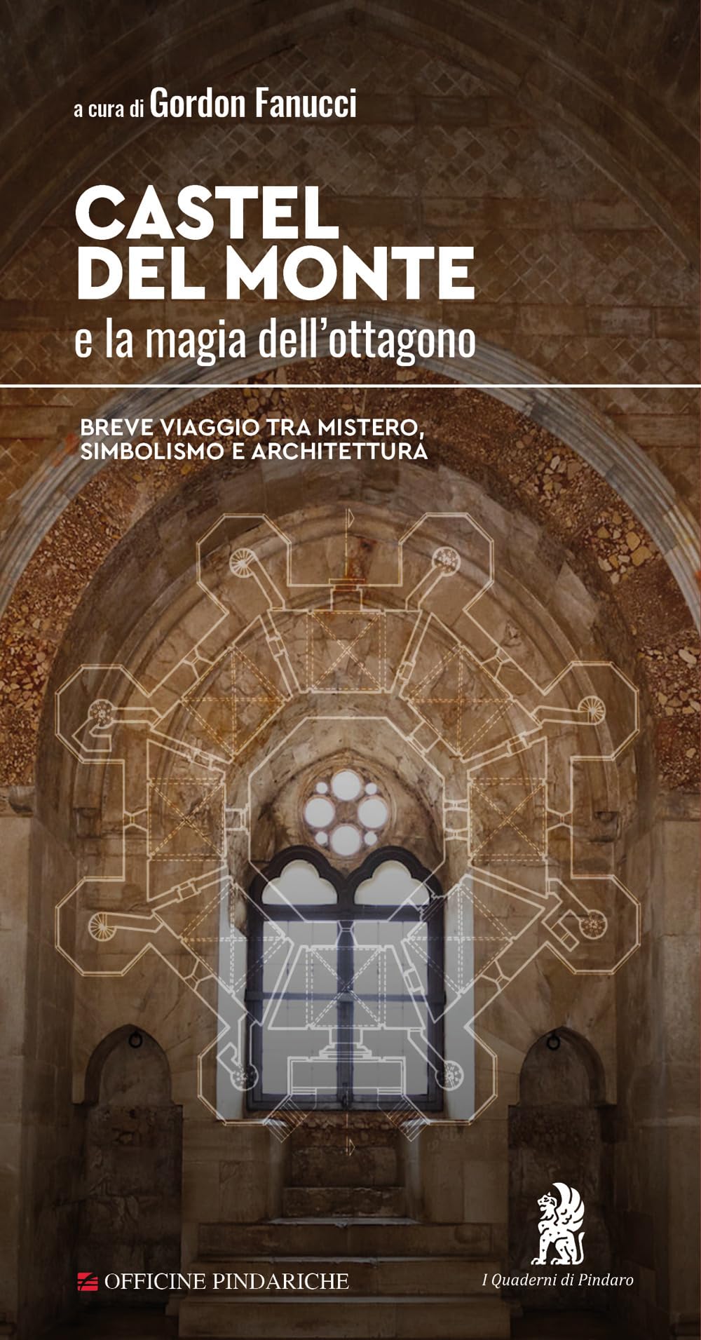 Castel Del Monte E La Magia Dell’Ottagono. Breve Viaggio Tra Mistero, Simbolismo E Architettura. Nuova Ediz. - 4