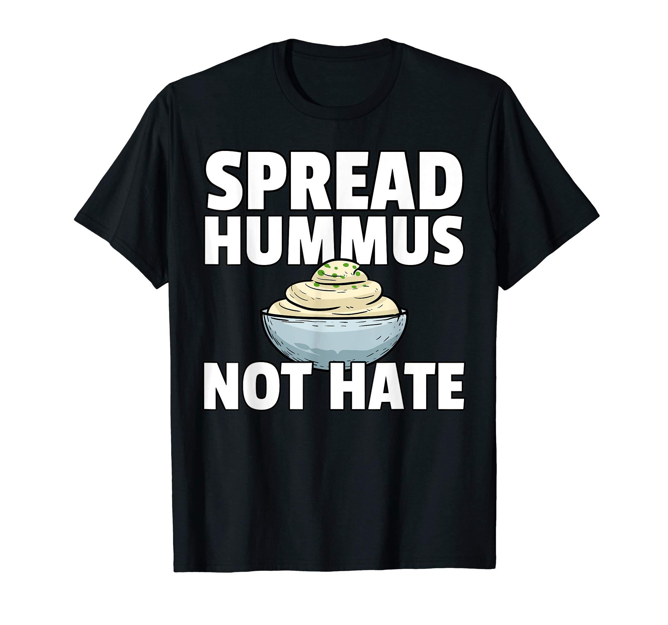 Spread Hummus Not Hate GiftsSpread Hummus Not Hate Gift For Vegan T-Shirt