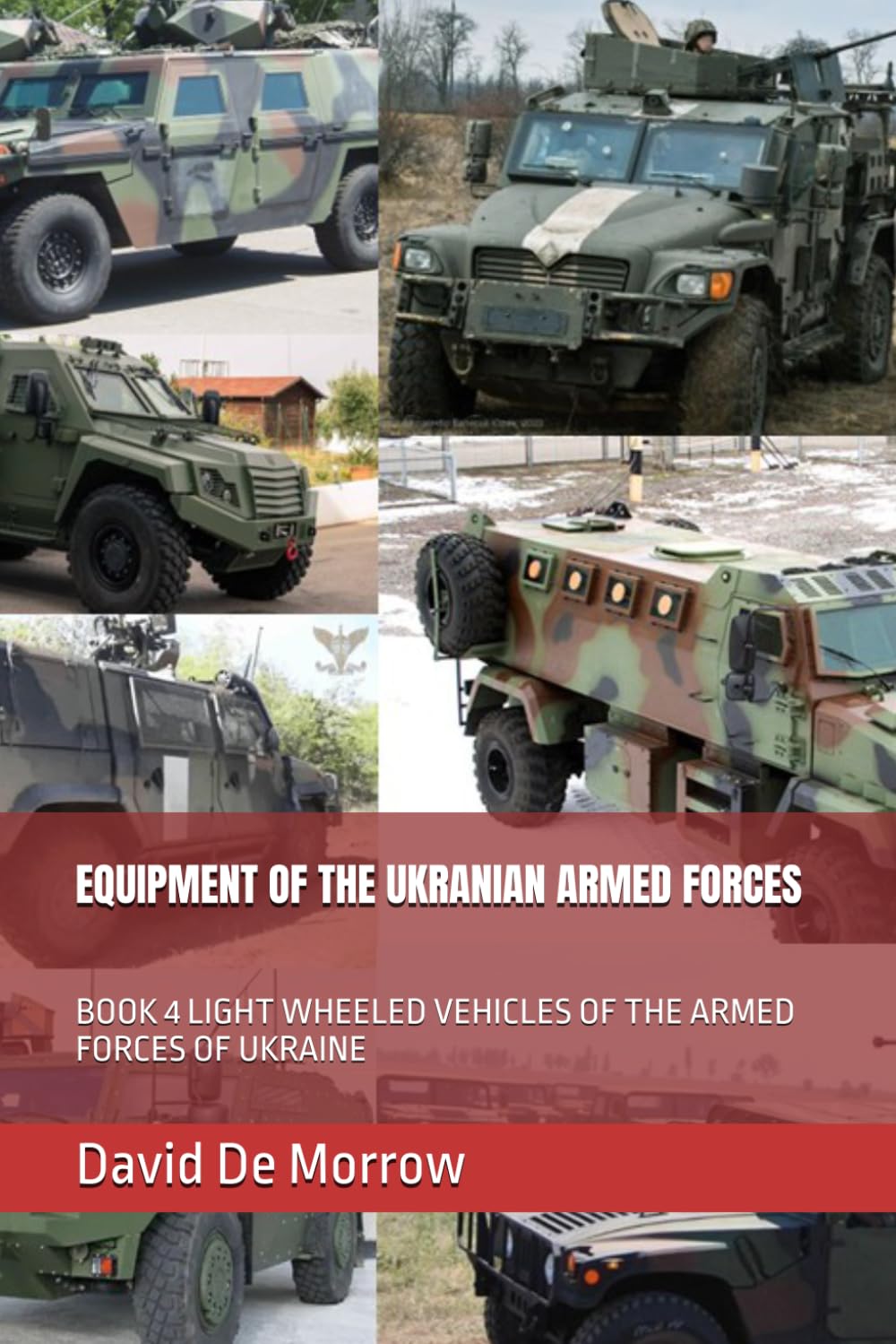 EQUIPMENT OF THE UKRANIAN ARMED FORCES: BOOK 4 LIGHT WHEELED VEHICLES OF THE ARMED FORCES OF UKRAINE