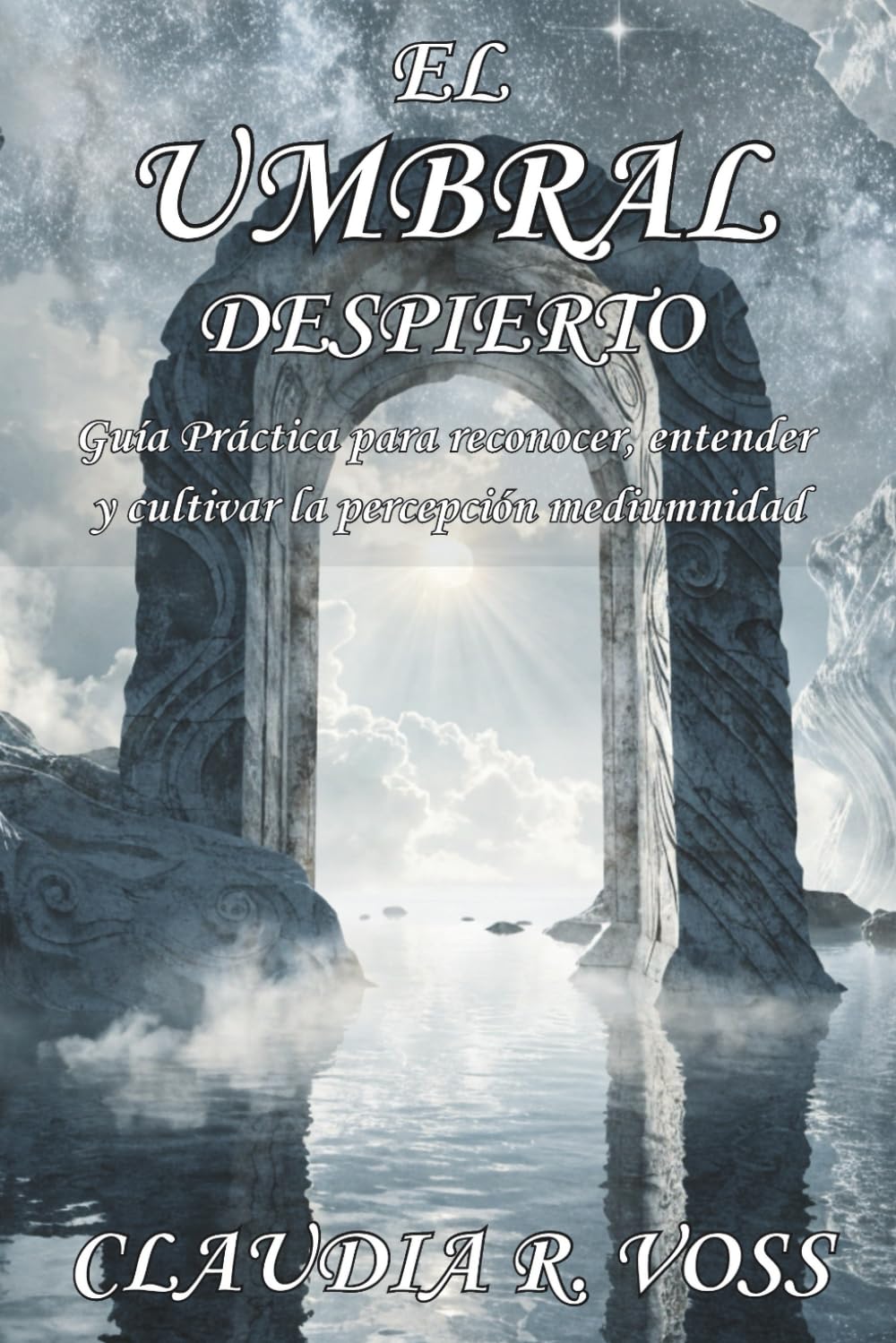 EL UMBRAL DESPIERTO. GUÍA PRÁCTICA PARA RECONOCER, ENTENDER Y CULTIVAR LA PERCEPCIÓN MEDIÚMNIDAD: Aprende a desarrollar y gestionar la percepción ... criterio ético y prácticas verificables.