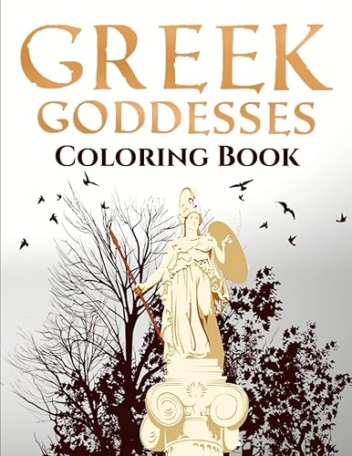Greek Goddesses Coloring Book: Greek Mythology Adult Colouring Book for Stress Relief &amp; Relaxation with Goddesses of Anicient Greece to Color | Fantasy Gift for Women, Men, Teens &amp; Seniors
