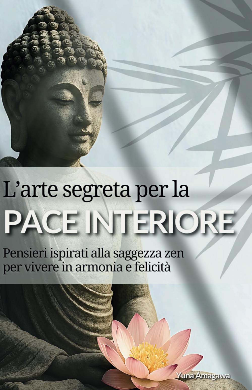 L'arte segreta per la pace interiore: Pensieri ispirati alla saggezza zen per vivere in armonia e felicità