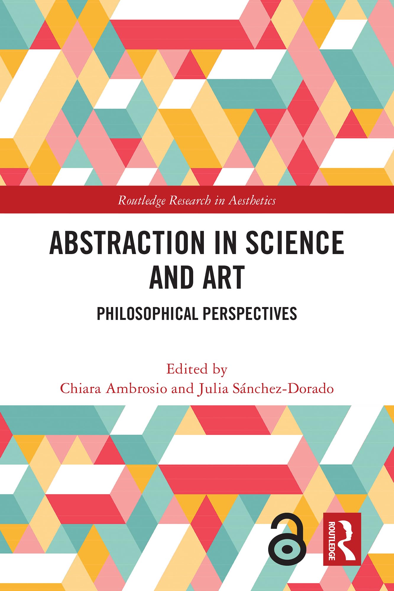 Abstraction in Science and Art: Philosophical Perspectives (Routledge Research in Aesthetics)