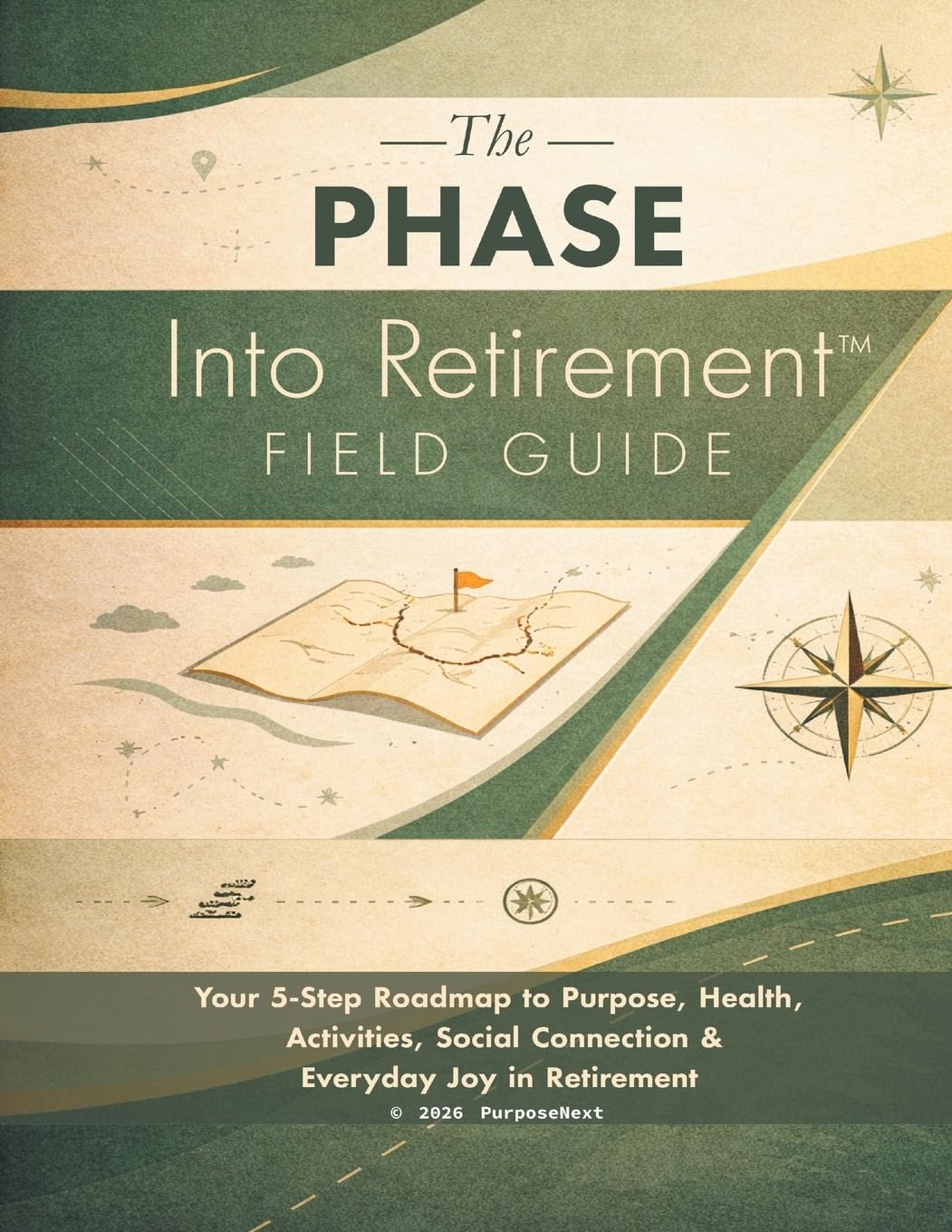 The PHASE Into Retirement(TM) Field Guide: Your 5-Step Roadmap to Purpose, Health, Activities, Social Connection & Everyday Joy in Retirement